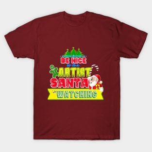 Be nice to the Artist Santa is watching gift idea T-Shirt